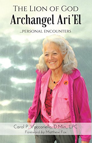 The Lion of God Archangel Ari'el: ...Personal Encounters by Carol P. Vaccariello D.Min. LPC