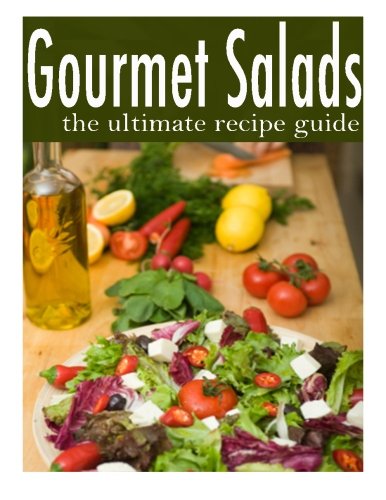 Gourmet Salads - The Ultimate Recipe Guide