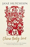 China Baby Love: An Australian Grandmother's life-changing mission to help China's orphans by 