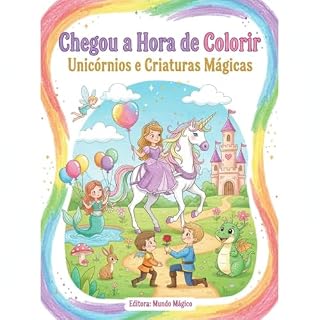 Livro Chegou a Hora de Colorir: Unicórnios e Criaturas Mágicas: Uma jornada de amizade entre o oceano e as estrelas.