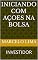 Livro INICIANDO COM AÇOES NA BOLSA: INVESTIDOR