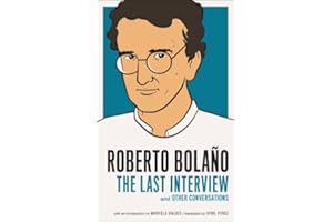 Roberto Bolano: The Last Interview: And Other Conversations (The Last Interview Series)