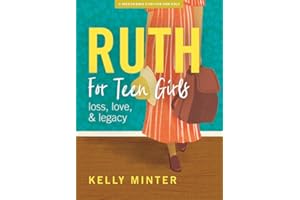 Ruth - Teen Girls' Bible Study Book: Love, Loss & Legacy