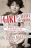 The Girl on the Velvet Swing: Sex, Murder, and Madness at the Dawn of the Twentieth Century