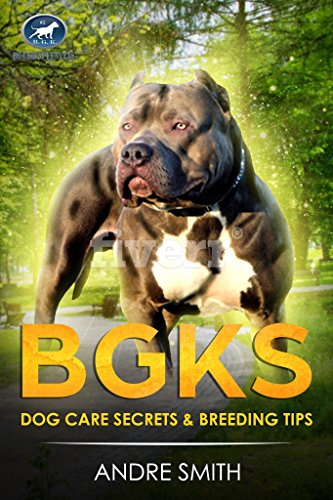 [EBOOK] BGKs Dog Care Secrets: & Breeding Tips (BGK Dog Care)<br />Z.I.P