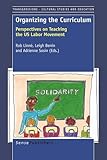 Organizing the Curriculum : Perspectives on Teaching the US Labor Movement, , 9087907184