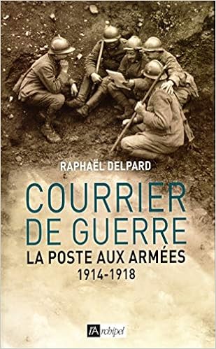 Amazon Fr Courrier De Guerre La Poste Aux Armees 1914 1918 Delpard Raphael Livres