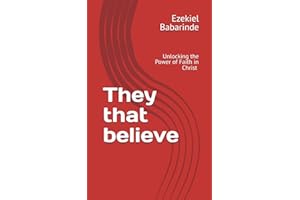 They that believe: Unlocking the Power of Faith in Christ