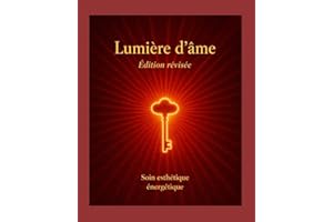 Lumière d'âme Édition révisée: soin esthétique énergétique
