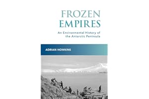 Frozen Empires: An Environmental History of the Antarctic Peninsula