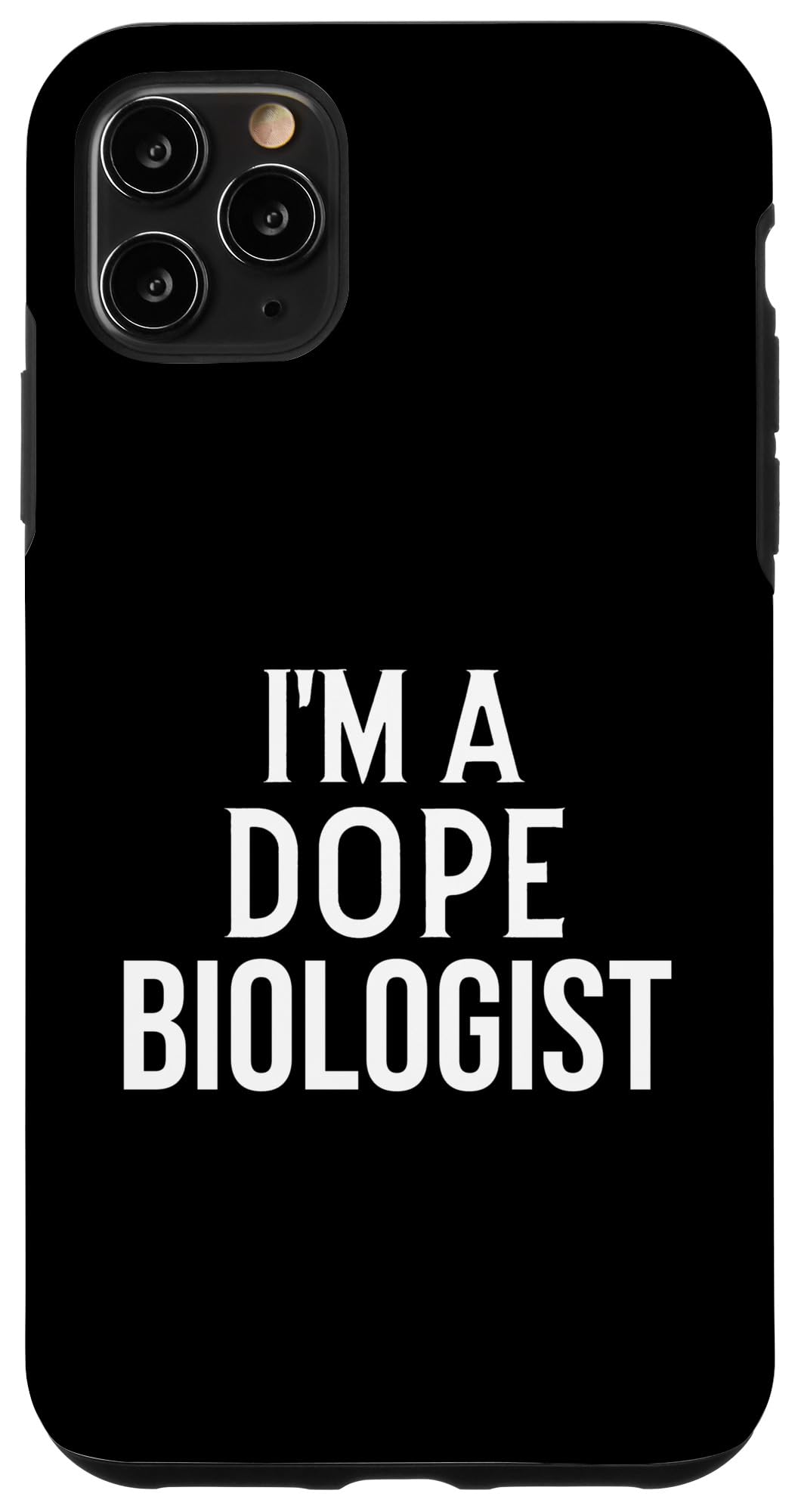 iPhone 11 Pro Max Funny Biologist I'm a Dope Biologist Case