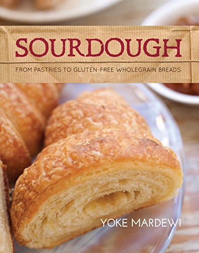 Sourdough: From pastries to gluten-free wholegrain breads by Mardewi Yoke