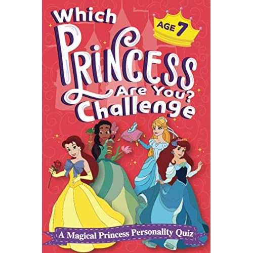 Which Princess Are You? Challenge - A Magical Princess Personality Quiz - Age 7: An Interactive Princess Quiz Book for 7 Year Old Girls - An ... Game to Find Your Inner Princess Personality
