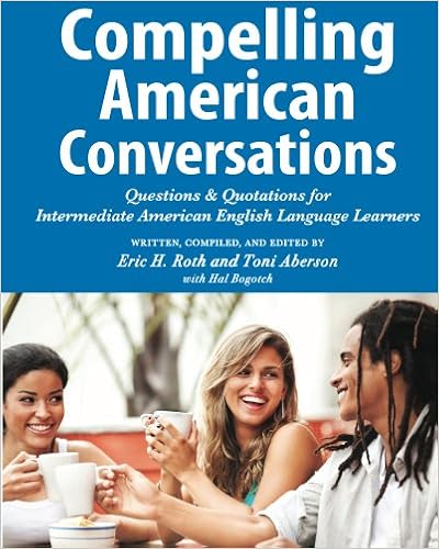 Compelling American Conversations: Questions and Quotations for Intermediate American English Language Learners (Compelling Conversations Book 3) By Hal Bogotch