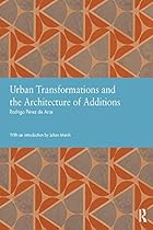 Urban Transformations and the Architecture of Additions (Studies in International Planning History)