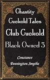 Club Cuckold: Black Owned 3 (Chastity Cuckold Tales Book 9)