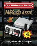 NES Classic: The Ultimate Guide: Tips, tricks and strategies to all 30 games