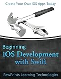Beginning iOS Development with Swift: Create your own iOS apps today by PawPrints Technologies