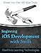 Beginning iOS Development with Swift: Create your own iOS apps today by PawPrints Technologies