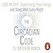 The Circadian Code: Lose Weight, Supercharge Your Energy and Sleep Well Every Night by