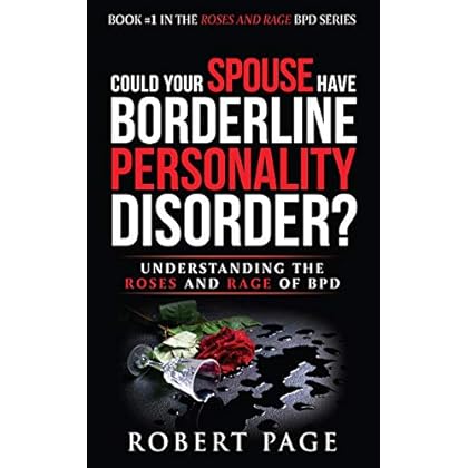 Could Your Spouse Have Borderline Personality Disorder?: Understanding the Roses and Rage of BPD (Roses and Rage BPD Book 1)