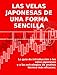LAS VELAS JAPONESAS DE UNA FORMA SENCILLA - La guía de introducción a las velas japonesas y a las estrategias de análisis técnico más eficaces. (Spanish Edition)
