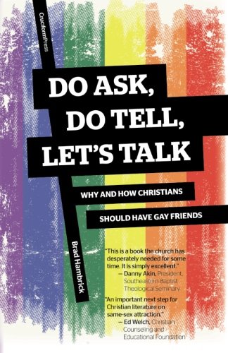 Do Ask, Do Tell, Let's Talk: Why and How Christians Should Have Gay Friends by Brad Hambrick