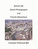 Bristol UK Aerial Photographs and Tourist Attractions (Photo Albums Book 16) by Llewelyn Pritchard MA