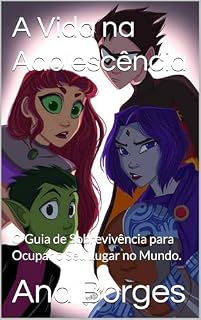 Livro A Vida na Adolescência: O Guia de Sobrevivência para Ocupar o Seu Lugar no Mundo.