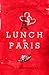 Lunch in Paris: A Delicious Love Story, with Recipes by