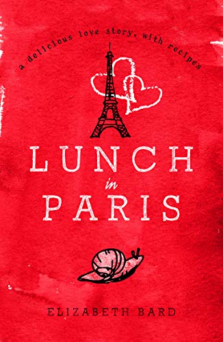 Lunch in Paris: A Delicious Love Story, with Recipes by Elizabeth Bard