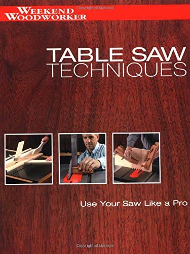 Table Saw Techniques: Use Your Saw Like a Pro (Weekend Woodworker) Paperback – December 1, 2003