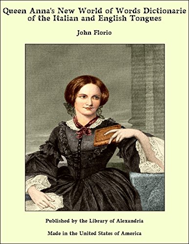 [E.b.o.o.k] Queen Anna's New World of Words Dictionarie of the Italian and English Tongues<br />P.D.F