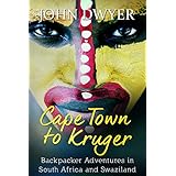 Cape Town to Kruger: Backpacker Adventures in South Africa and Swaziland (Round the World Travel Book 1)