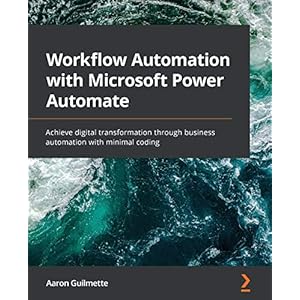 Workflow Automation with Microsoft Power Automate: Achieve digital transformation through business automation with…