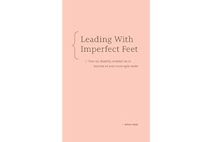 Leading with Imperfect Feet: How my disability enabled me to become an even more agile leader