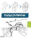 Drawing in the Digital Age: An Observational Method for Artists and Animators by Wei Xu Ph.D.