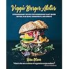 Olsson, N: Veggie Burger Atelier: Extraordinary Recipes for Nourishing Plant-Based Patties, Plus Buns, Condiments, and…