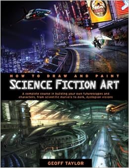 How To Draw And Paint Science Fiction Art A Complete