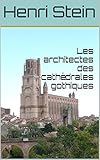 Les architectes des cathédrales gothiques (French Edition) by Henri Stein