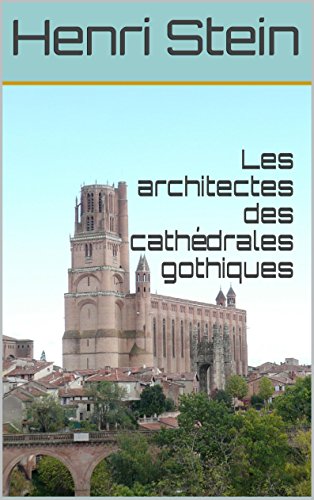 Les architectes des cathédrales gothiques (French Edition) by Henri Stein