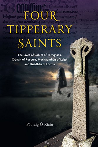 Four Tipperary Saints: The Lives of Colum of Terryglass, Cronan of Roscrea, Mochaomhog of Leigh and by
