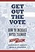 Get Out the Vote: How to Increase Voter Turnout