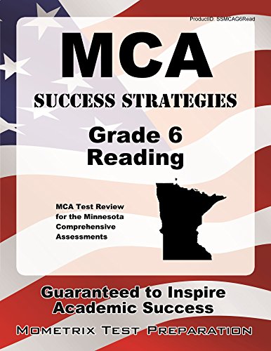 MCA Success Strategies Grade 6 Reading Study Guide: MCA Test Review for the Minnesota Comprehensive Assessments (Mometrix Test Preparation) MCA Success Strategies Grade 6 Reading Study Guide: MCA Test Review for the Minnesota Comprehensive Assessments (Mometrix Test Preparation)