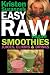 Kristen Suzanne's EASY Raw Vegan Smoothies, Juices, Elixirs & Drinks: The Definitive Raw Fooder's Bo by 