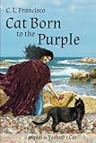 Cat Born to the Purple: A Sequel to Yeshua's Cat (Yeshua's Cats) (Volume 4) by C. L. Francisco