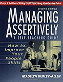 Managing Assertively: How to Improve Your People Skills: A Self-Teaching Guide (Wiley Self-Teaching Guides)