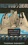 Hollywood's Censor: Joseph I. Breen and the Production Code Administration