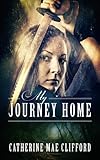 My Journey Home by Catherine Mae Clifford