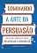 Livro Dominando a Arte da Persuasão: Gatilhos Mentais para Influenciar e Conquistar: Escassez e Urgência. Prova social e autoridade. Emoção e Conexão. Ganho e Transformação. Reciprocidade e Compromisso